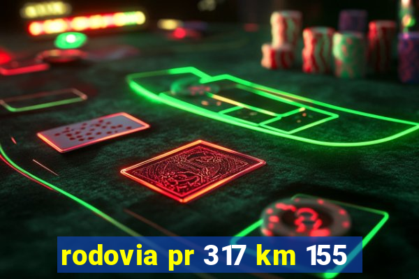 rodovia pr 317 km 155